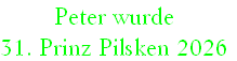 Peter wurde
31. Prinz Pilsken 2026