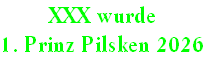 XXX wurde
1. Prinz Pilsken 2026