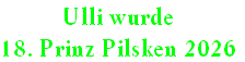Ulli wurde
18. Prinz Pilsken 2026