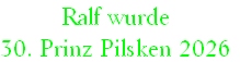 Ralf wurde
30. Prinz Pilsken 2026