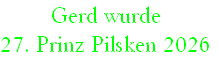 Gerd wurde
27. Prinz Pilsken 2026