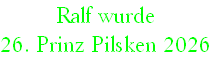 Ralf wurde
26. Prinz Pilsken 2026