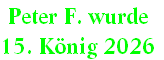 Peter F. wurde 
15. König 2026