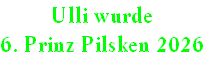 Ulli wurde
6. Prinz Pilsken 2026