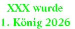 XXX wurde
1. König 2026