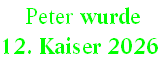  Peter wurde  
12. Kaiser 2026