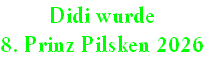 Didi wurde
8. Prinz Pilsken 2026