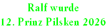Ralf wurde
12. Prinz Pilsken 2026