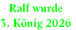 Ralf wurde 
3. König 2026