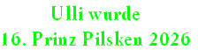 Ulli wurde
16. Prinz Pilsken 2026