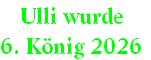 Ulli wurde 
6. König 2026