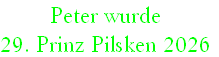 Peter wurde
29. Prinz Pilsken 2026