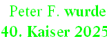  Peter F. wurde  
40. Kaiser 2025