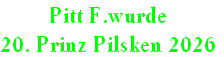 Pitt F.wurde
20. Prinz Pilsken 2026
