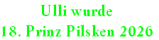 Ulli wurde
18. Prinz Pilsken 2026
