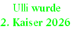  Ulli wurde  
2. Kaiser 2026